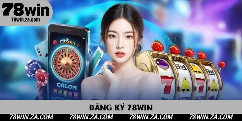 Đăng Ký 78win - Thủ Tục Tạo Tài Khoản Để Trải Nghiệm Cá Cược Hấp Dẫn 1 Đăng Ký 78win - Thủ Tục Tạo Tài Khoản Để Trải Nghiệm Cá Cược Hấp Dẫn