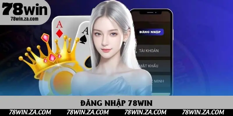 Đăng Nhập 78win - Hướng Dẫn Thực Hiện Truy Cập Thành Công 100% 1 Đăng Nhập 78win - Truy Cập Nền Tảng Cá Cược Uy Tín Nhất