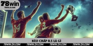 Kèo Chấp 0.5 Là Gì? Cách Để Thu Về Lợi Nhuận Từ Nhà Cái