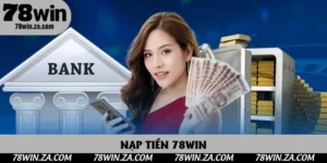 Nạp Tiền 78win - 3 Phương Thức Phổ Biến Nhất Trong 2025